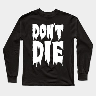 don't die Long Sleeve T-Shirt